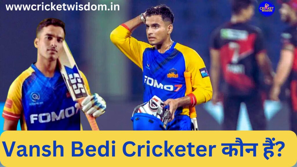 Vansh Bedi Cricketer 